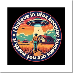 I belive in ufos because humans are not worth it Posters and Art